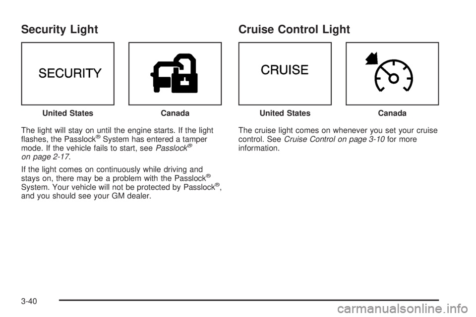 GMC SAVANA 2006  Owners Manual Security Light
The light will stay on until the engine starts. If the light
ﬂashes, the Passlock®System has entered a tamper
mode. If the vehicle fails to start, seePasslock®
on page 2-17.
If the 