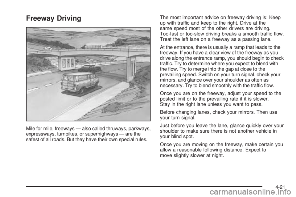 GMC SAVANA 2006  Owners Manual Freeway Driving
Mile for mile, freeways — also called thruways, parkways,
expressways, turnpikes, or superhighways — are the
safest of all roads. But they have their own special rules.The most imp