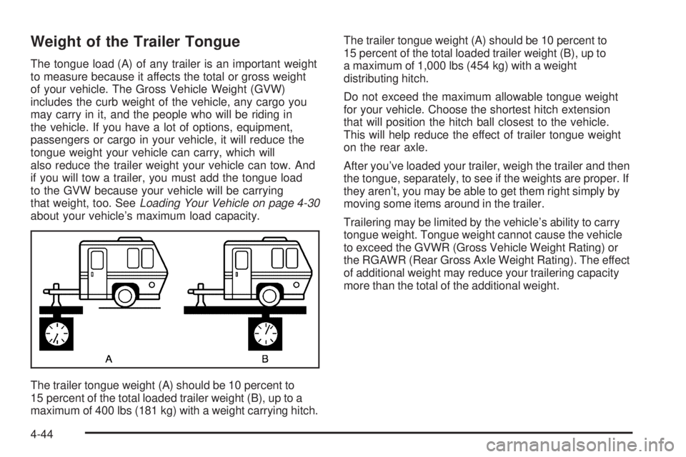 GMC SAVANA 2006  Owners Manual Weight of the Trailer Tongue
The tongue load (A) of any trailer is an important weight
to measure because it affects the total or gross weight
of your vehicle. The Gross Vehicle Weight (GVW)
includes 