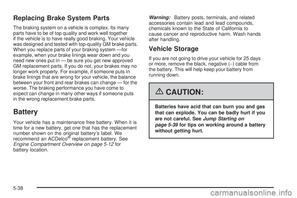 GMC SAVANA 2006  Owners Manual Replacing Brake System Parts
The braking system on a vehicle is complex. Its many
parts have to be of top quality and work well together
if the vehicle is to have really good braking. Your vehicle
was