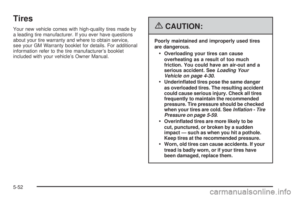 GMC SAVANA 2006  Owners Manual Tires
Your new vehicle comes with high-quality tires made by
a leading tire manufacturer. If you ever have questions
about your tire warranty and where to obtain service,
see your GM Warranty booklet 