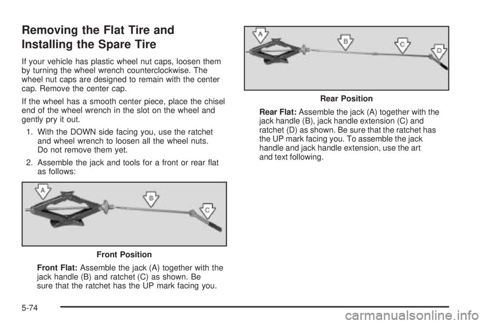 GMC SAVANA 2006  Owners Manual Removing the Flat Tire and
Installing the Spare Tire
If your vehicle has plastic wheel nut caps, loosen them
by turning the wheel wrench counterclockwise. The
wheel nut caps are designed to remain wit