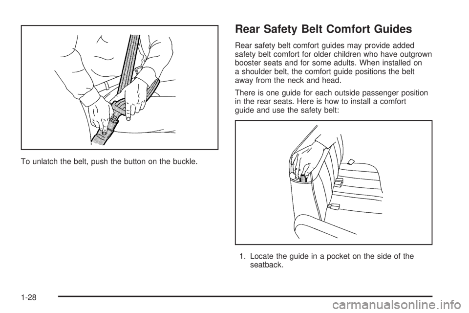 GMC SAVANA 2006  Owners Manual To unlatch the belt, push the button on the buckle.
Rear Safety Belt Comfort Guides
Rear safety belt comfort guides may provide added
safety belt comfort for older children who have outgrown
booster s