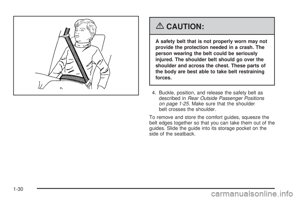 GMC SAVANA 2006  Owners Manual {CAUTION:
A safety belt that is not properly worn may not
provide the protection needed in a crash. The
person wearing the belt could be seriously
injured. The shoulder belt should go over the
shoulde