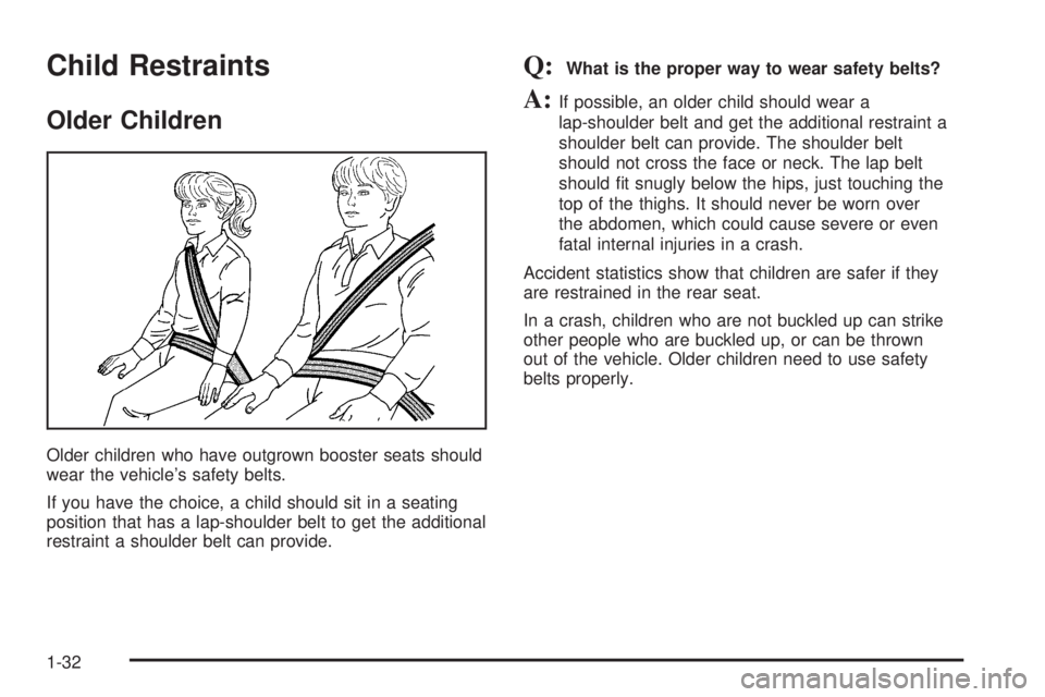 GMC SAVANA 2006  Owners Manual Child Restraints
Older Children
Older children who have outgrown booster seats should
wear the vehicle’s safety belts.
If you have the choice, a child should sit in a seating
position that has a lap