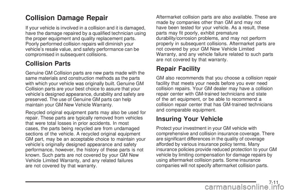 GMC SAVANA 2006  Owners Manual Collision Damage Repair
If your vehicle is involved in a collision and it is damaged,
have the damage repaired by a qualiﬁed technician using
the proper equipment and quality replacement parts.
Poor