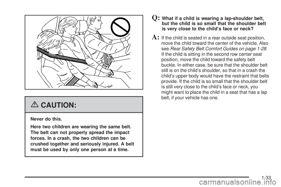 GMC SAVANA 2006  Owners Manual {CAUTION:
Never do this.
Here two children are wearing the same belt.
The belt can not properly spread the impact
forces. In a crash, the two children can be
crushed together and seriously injured. A 