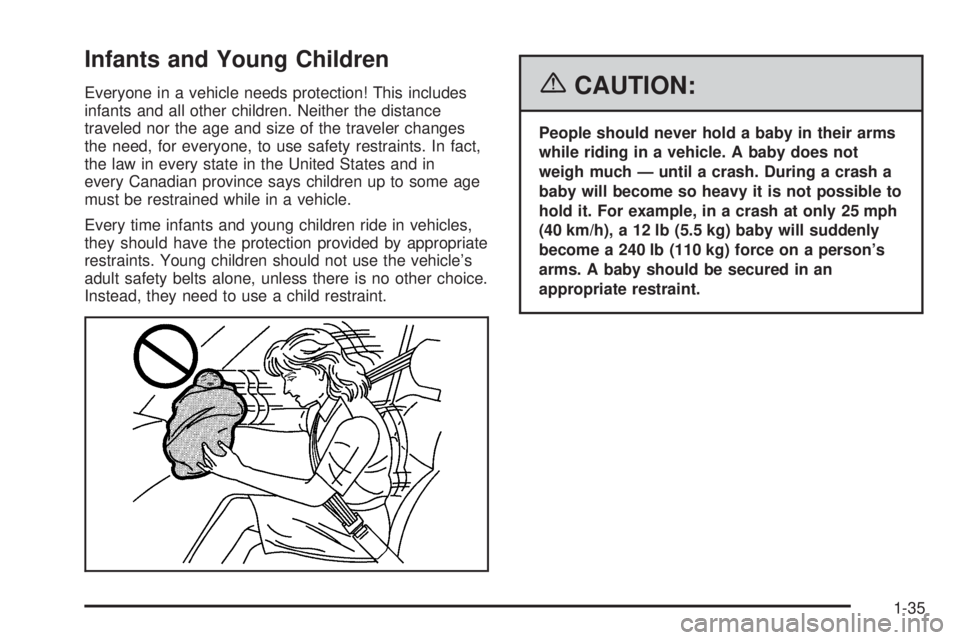 GMC SAVANA 2006  Owners Manual Infants and Young Children
Everyone in a vehicle needs protection! This includes
infants and all other children. Neither the distance
traveled nor the age and size of the traveler changes
the need, fo
