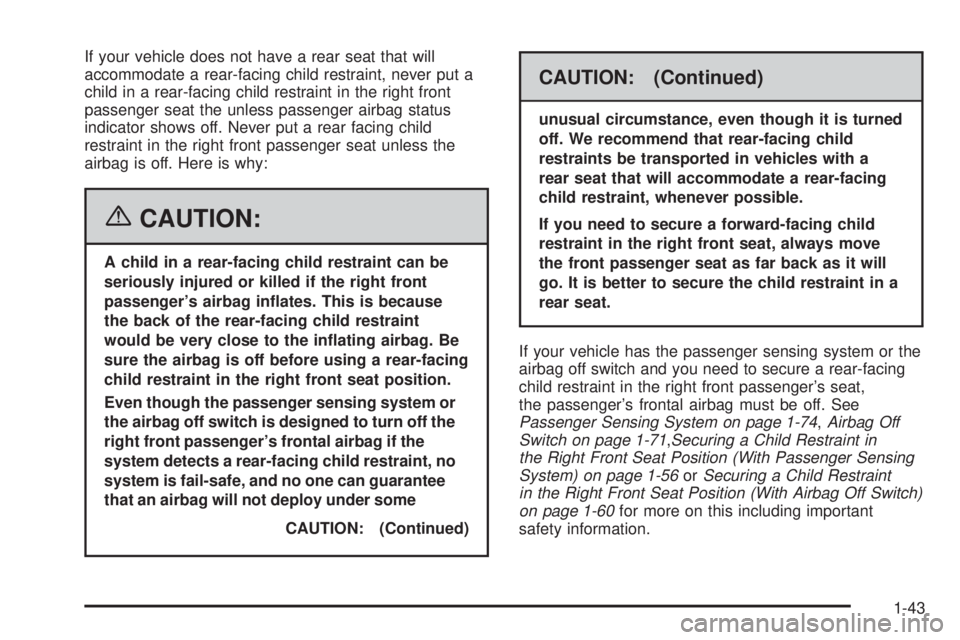 GMC SAVANA 2006  Owners Manual If your vehicle does not have a rear seat that will
accommodate a rear-facing child restraint, never put a
child in a rear-facing child restraint in the right front
passenger seat the unless passenger