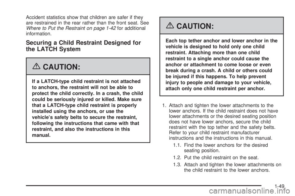 GMC SAVANA 2006  Owners Manual Accident statistics show that children are safer if they
are restrained in the rear rather than the front seat. See
Where to Put the Restraint on page 1-42for additional
information.
Securing a Child 