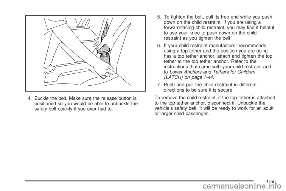GMC SAVANA 2006  Owners Manual 4. Buckle the belt. Make sure the release button is
positioned so you would be able to unbuckle the
safety belt quickly if you ever had to.5. To tighten the belt, pull its free end while you push
down