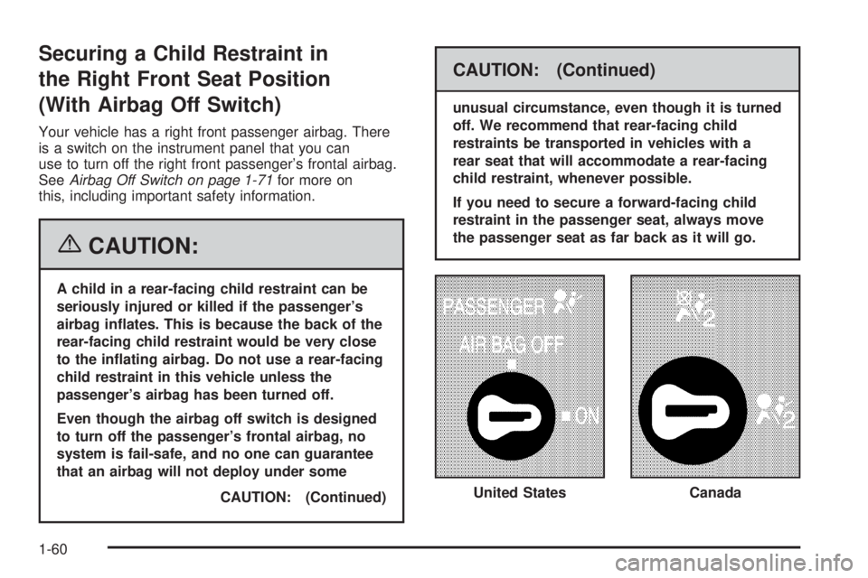 GMC SAVANA 2006  Owners Manual Securing a Child Restraint in
the Right Front Seat Position
(With Airbag Off Switch)
Your vehicle has a right front passenger airbag. There
is a switch on the instrument panel that you can
use to turn