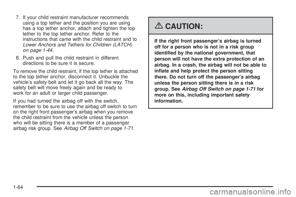 GMC SAVANA 2006  Owners Manual 7. If your child restraint manufacturer recommends
using a top tether and the position you are using
has a top tether anchor, attach and tighten the top
tether to the top tether anchor. Refer to the
i