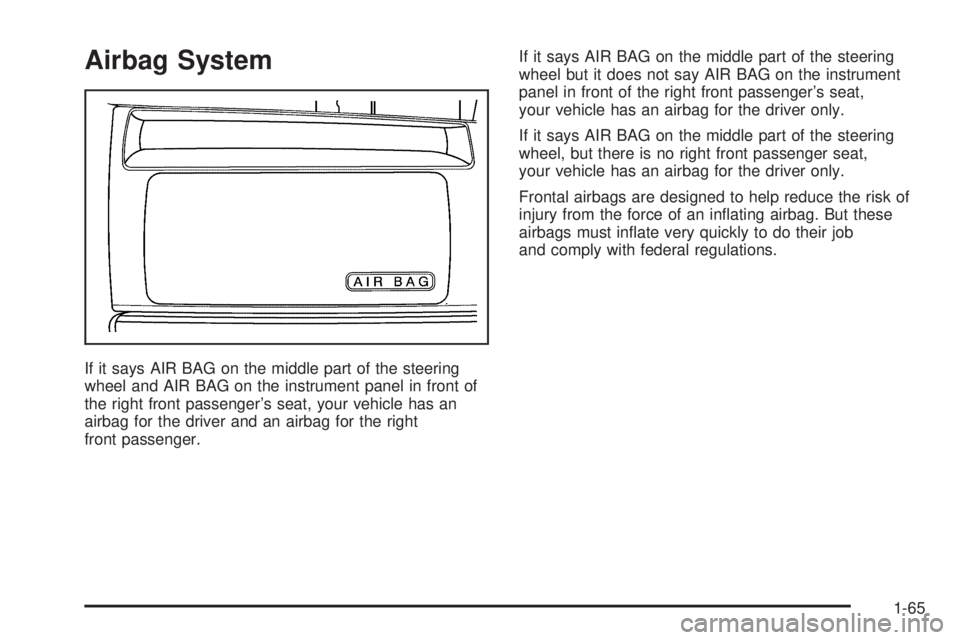 GMC SAVANA 2006  Owners Manual Airbag System
If it says AIR BAG on the middle part of the steering
wheel and AIR BAG on the instrument panel in front of
the right front passenger’s seat, your vehicle has an
airbag for the driver 