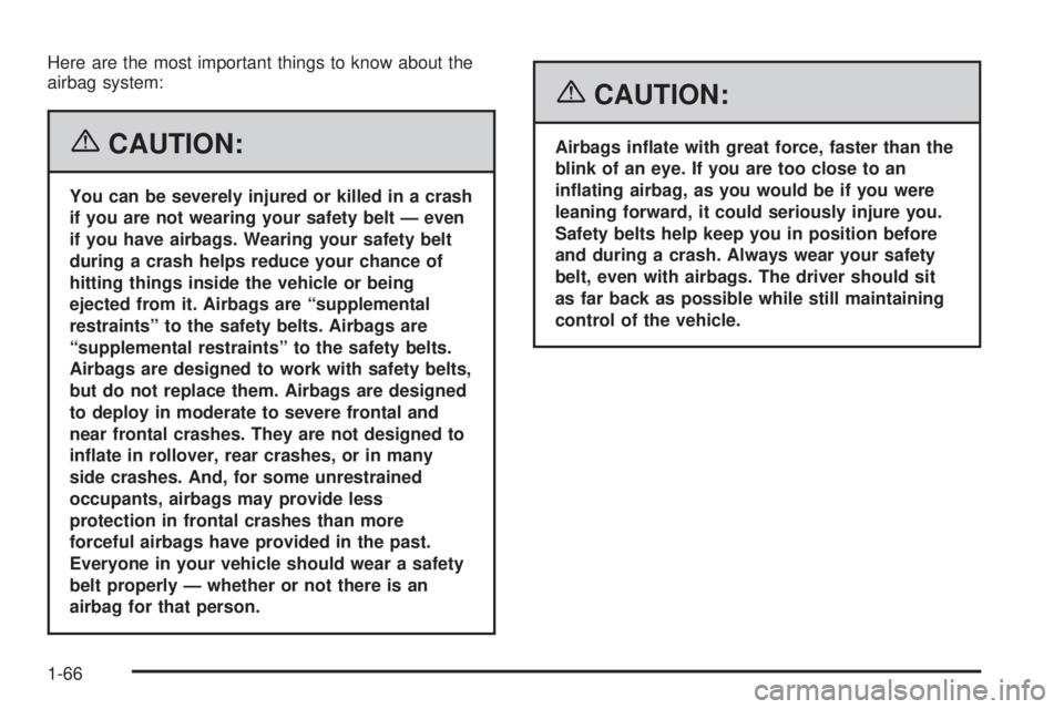 GMC SAVANA 2006  Owners Manual Here are the most important things to know about the
airbag system:
{CAUTION:
You can be severely injured or killed in a crash
if you are not wearing your safety belt — even
if you have airbags. Wea