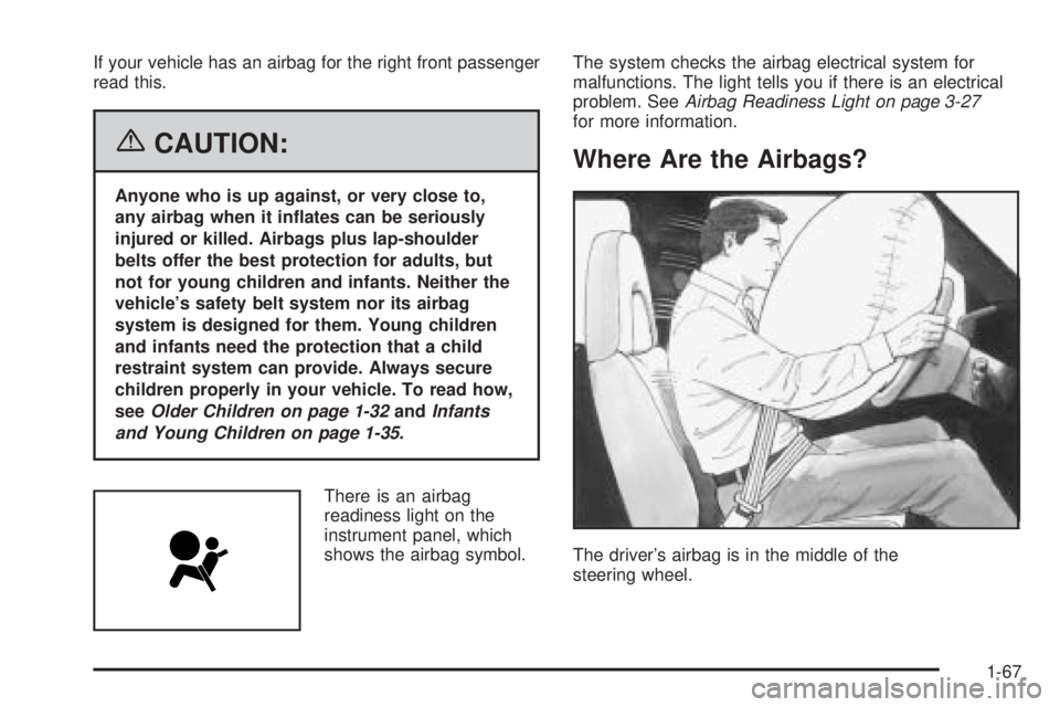 GMC SAVANA 2006  Owners Manual If your vehicle has an airbag for the right front passenger
read this.
{CAUTION:
Anyone who is up against, or very close to,
any airbag when it in�ates can be seriously
injured or killed. Airbags plus