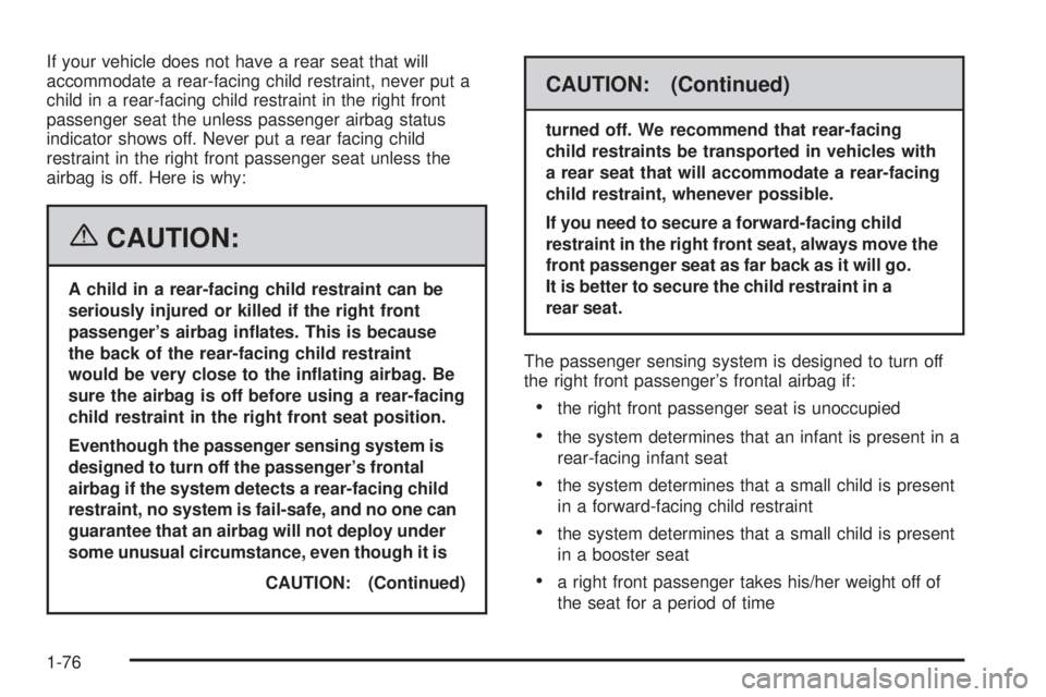 GMC SAVANA 2006  Owners Manual If your vehicle does not have a rear seat that will
accommodate a rear-facing child restraint, never put a
child in a rear-facing child restraint in the right front
passenger seat the unless passenger