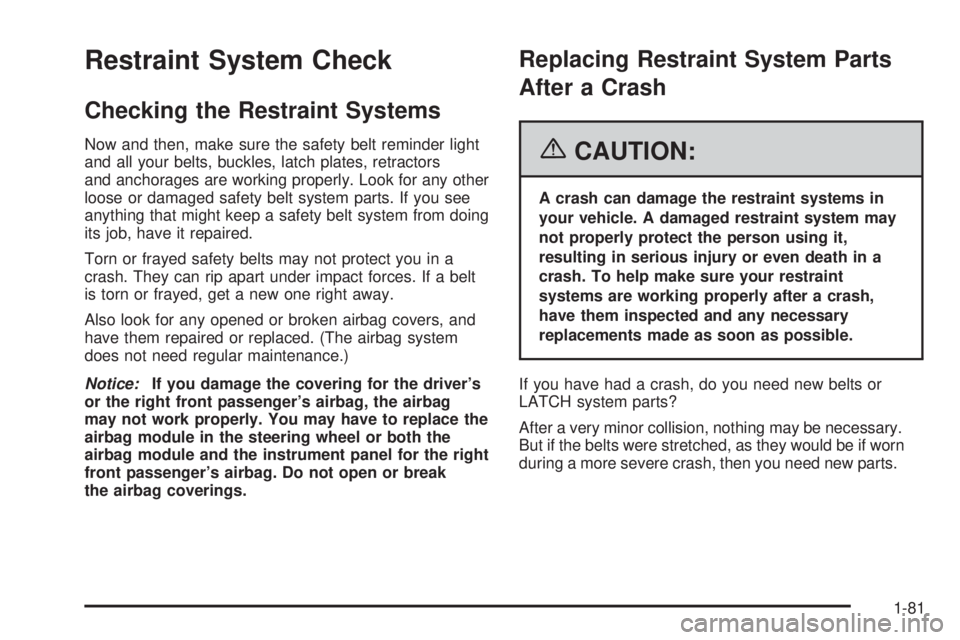 GMC SAVANA 2006  Owners Manual Restraint System Check
Checking the Restraint Systems
Now and then, make sure the safety belt reminder light
and all your belts, buckles, latch plates, retractors
and anchorages are working properly. 