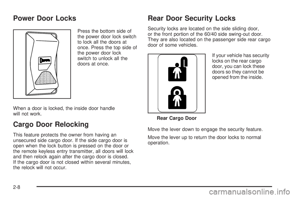 GMC SAVANA 2006  Owners Manual Power Door Locks
Press the bottom side of
the power door lock switch
to lock all the doors at
once. Press the top side of
the power door lock
switch to unlock all the
doors at once.
When a door is loc