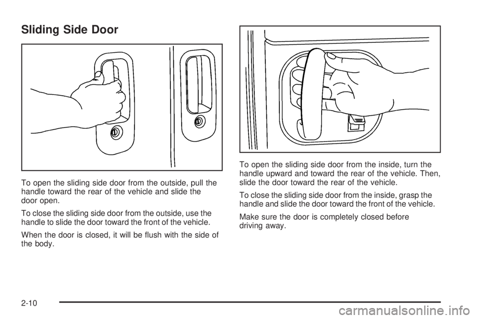 GMC SAVANA 2006  Owners Manual Sliding Side Door
To open the sliding side door from the outside, pull the
handle toward the rear of the vehicle and slide the
door open.
To close the sliding side door from the outside, use the
handl