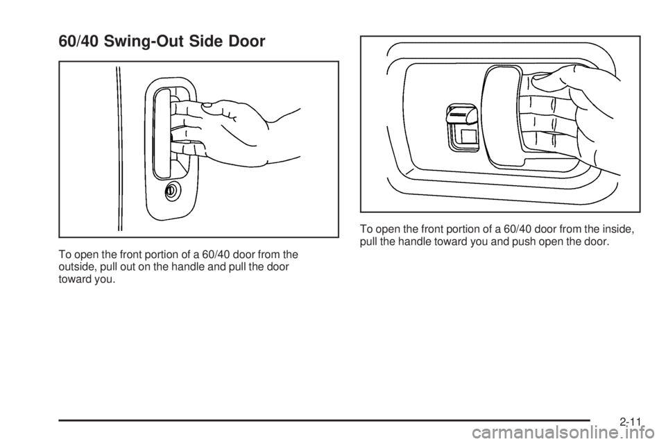 GMC SAVANA 2006  Owners Manual 60/40 Swing-Out Side Door
To open the front portion of a 60/40 door from the
outside, pull out on the handle and pull the door
toward you.To open the front portion of a 60/40 door from the inside,
pul