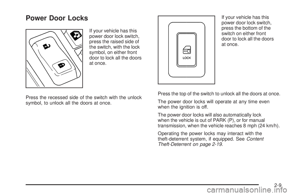 GMC SIERRA 2006  Owners Manual Power Door Locks
If your vehicle has this
power door lock switch,
press the raised side of
the switch, with the lock
symbol, on either front
door to lock all the doors
at once.
Press the recessed side