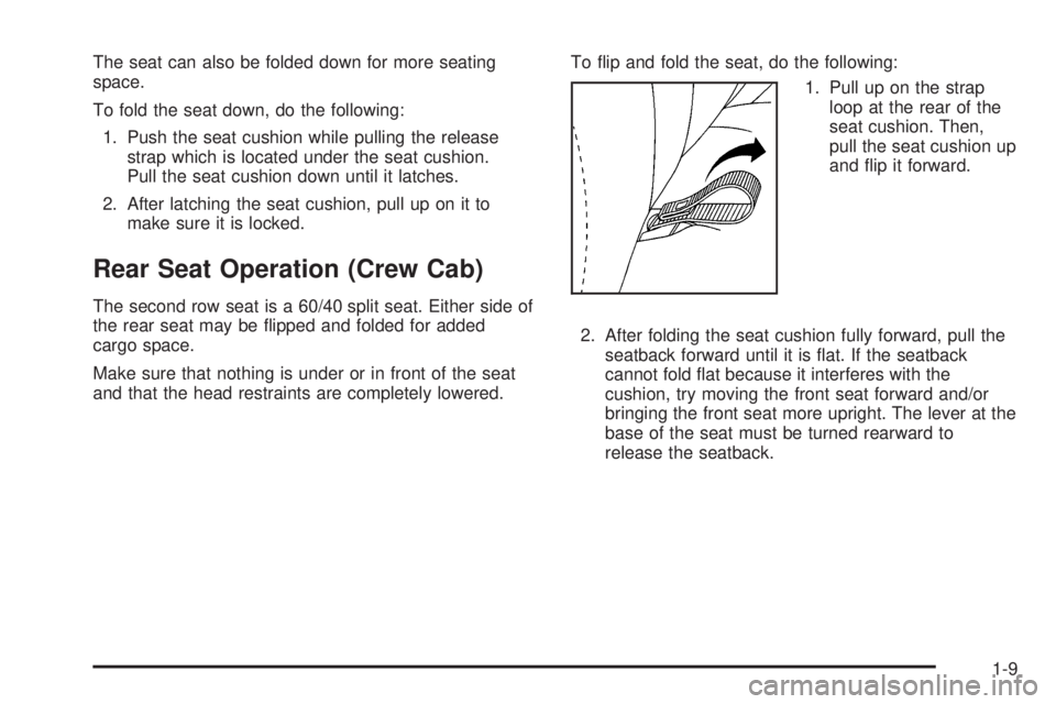 GMC SIERRA 2006  Owners Manual The seat can also be folded down for more seating
space.
To fold the seat down, do the following:
1. Push the seat cushion while pulling the release
strap which is located under the seat cushion.
Pull