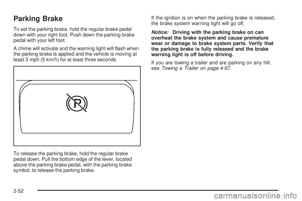 GMC SIERRA 2006  Owners Manual Parking Brake
To set the parking brake, hold the regular brake pedal
down with your right foot. Push down the parking brake
pedal with your left foot.
A chime will activate and the warning light will 
