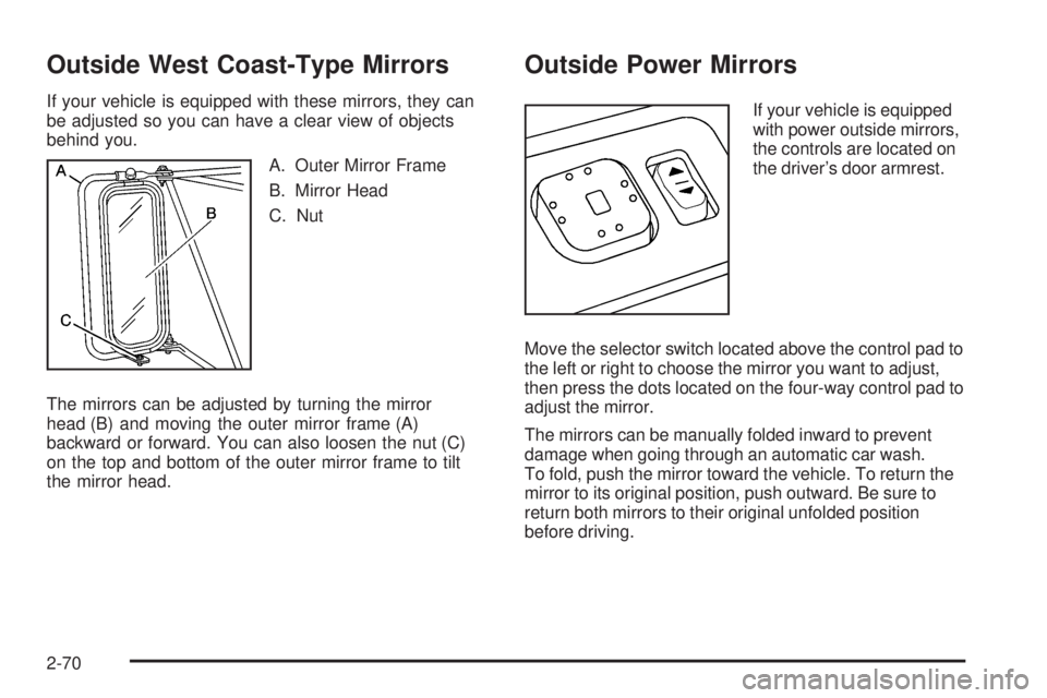 GMC SIERRA 2006  Owners Manual Outside West Coast-Type Mirrors
If your vehicle is equipped with these mirrors, they can
be adjusted so you can have a clear view of objects
behind you.
A. Outer Mirror Frame
B. Mirror Head
C. Nut
The