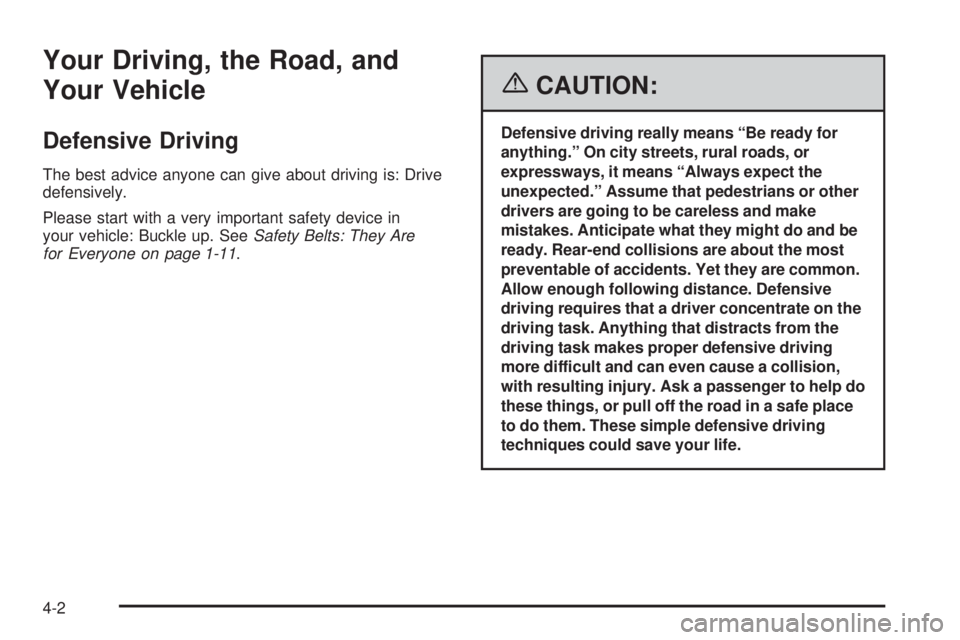 GMC SIERRA 2006  Owners Manual Your Driving, the Road, and
Your Vehicle
Defensive Driving
The best advice anyone can give about driving is: Drive
defensively.
Please start with a very important safety device in
your vehicle: Buckle