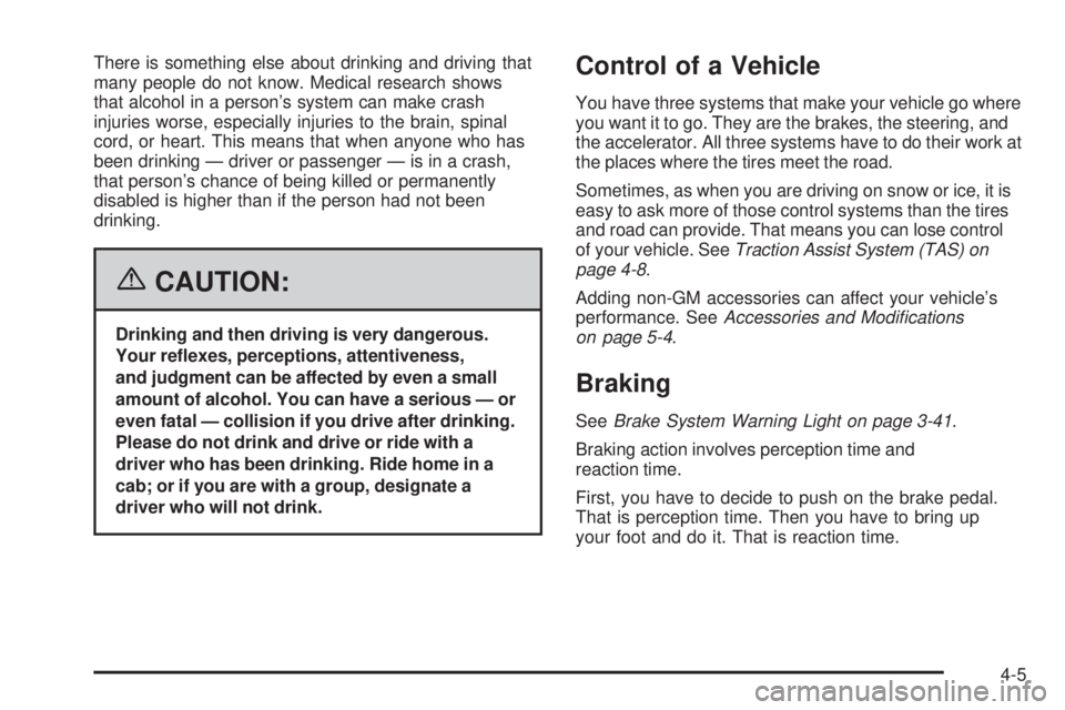 GMC SIERRA 2006  Owners Manual There is something else about drinking and driving that
many people do not know. Medical research shows
that alcohol in a person’s system can make crash
injuries worse, especially injuries to the br