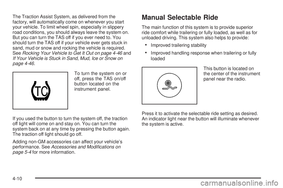 GMC SIERRA 2006  Owners Manual The Traction Assist System, as delivered from the
factory, will automatically come on whenever you start
your vehicle. To limit wheel spin, especially in slippery
road conditions, you should always le