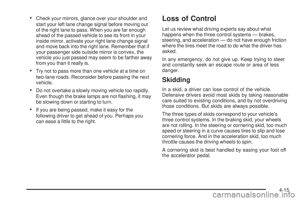GMC SIERRA 2006  Owners Manual Check your mirrors, glance over your shoulder and
start your left lane change signal before moving out
of the right lane to pass. When you are far enough
ahead of the passed vehicle to see its front 