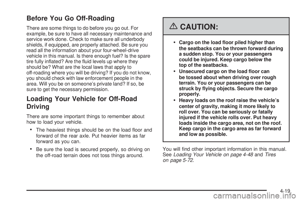 GMC SIERRA 2006  Owners Manual Before You Go Off-Roading
There are some things to do before you go out. For
example, be sure to have all necessary maintenance and
service work done. Check to make sure all underbody
shields, if equi