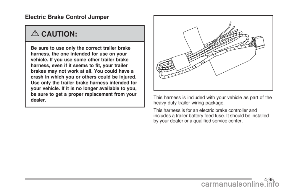 GMC SIERRA 2006  Owners Manual Electric Brake Control Jumper
{CAUTION:
Be sure to use only the correct trailer brake
harness, the one intended for use on your
vehicle. If you use some other trailer brake
harness, even if it seems t