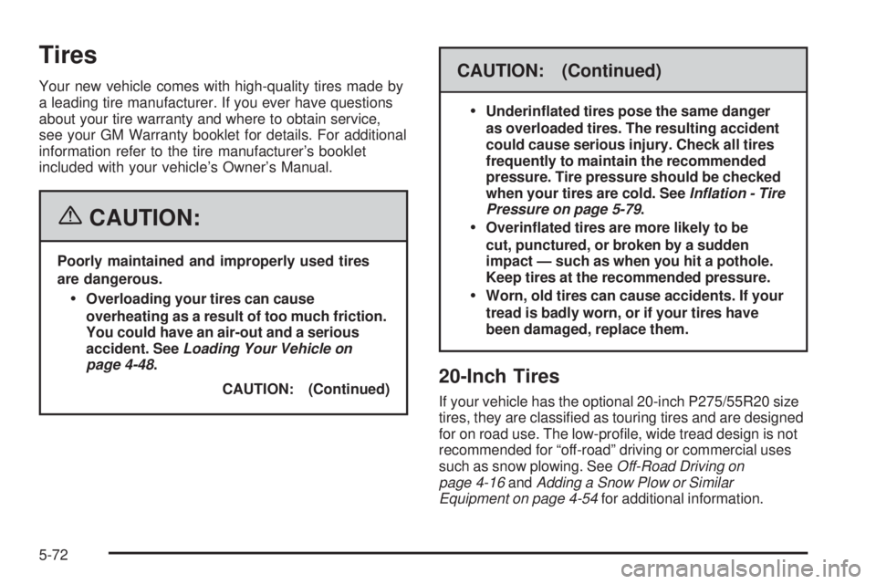 GMC SIERRA 2006  Owners Manual Tires
Your new vehicle comes with high-quality tires made by
a leading tire manufacturer. If you ever have questions
about your tire warranty and where to obtain service,
see your GM Warranty booklet 
