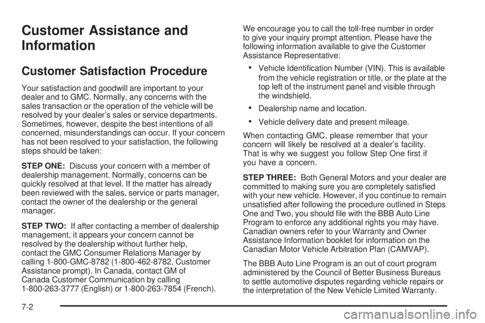 GMC SIERRA 2006  Owners Manual Customer Assistance and
Information
Customer Satisfaction Procedure
Your satisfaction and goodwill are important to your
dealer and to GMC. Normally, any concerns with the
sales transaction or the ope