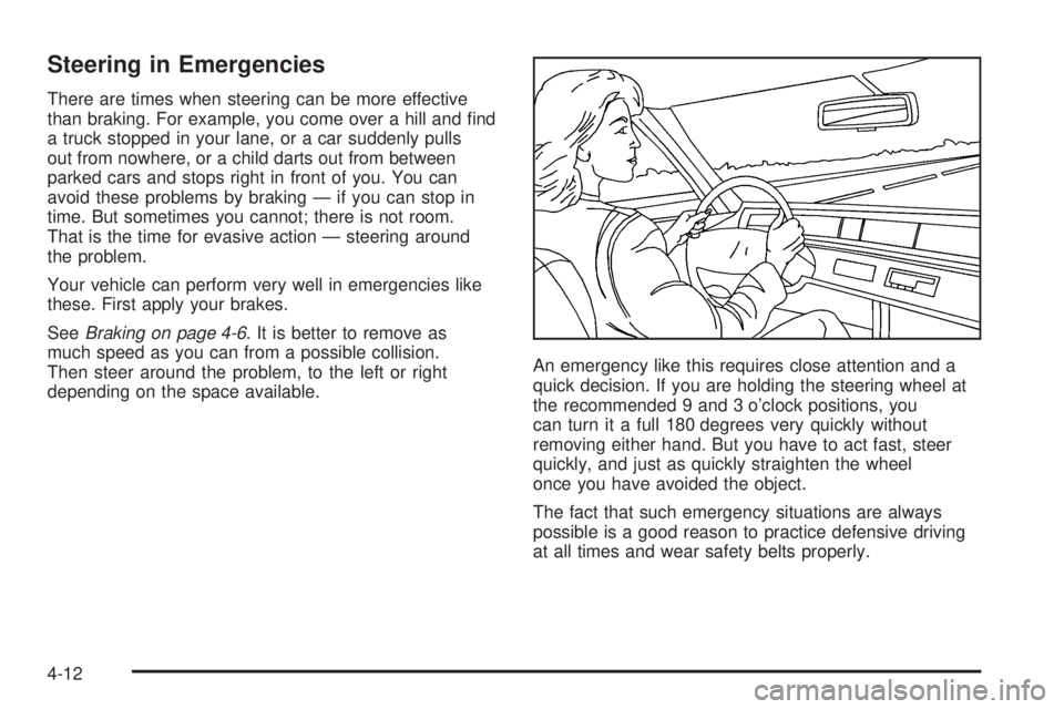 GMC ENVOY XUV 2005  Owners Manual Steering in Emergencies
There are times when steering can be more effective
than braking. For example, you come over a hill and �nd
a truck stopped in your lane, or a car suddenly pulls
out from nowhe