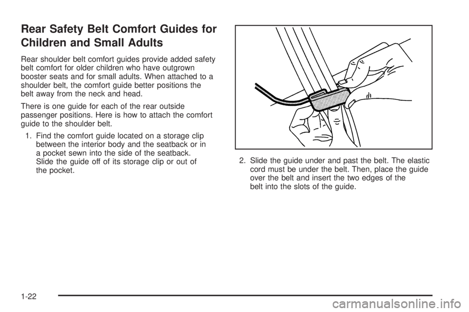 GMC ENVOY XUV 2005  Owners Manual Rear Safety Belt Comfort Guides for
Children and Small Adults
Rear shoulder belt comfort guides provide added safety
belt comfort for older children who have outgrown
booster seats and for small adult