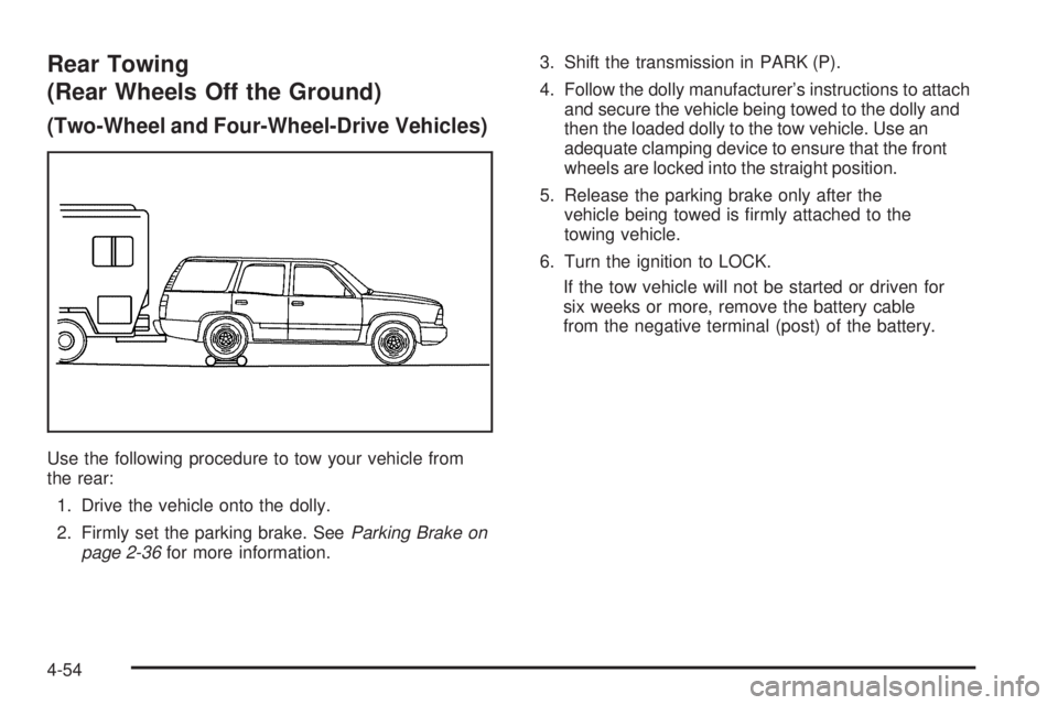 GMC ENVOY XUV 2005  Owners Manual Rear Towing
(Rear Wheels Off the Ground)
(Two-Wheel and Four-Wheel-Drive Vehicles)
Use the following procedure to tow your vehicle from
the rear:
1. Drive the vehicle onto the dolly.
2. Firmly set the