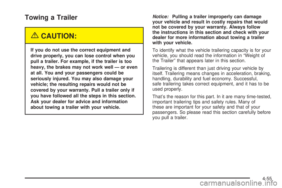 GMC ENVOY XUV 2005 Owners Manual Towing a Trailer
{CAUTION:
If you do not use the correct equipment and
drive properly, you can lose control when you
pull a trailer. For example, if the trailer is too
heavy, the brakes may not work w GMC ENVOY XUV 2005 Owners Manual Towing a Trailer
{CAUTION:
If you do not use the correct equipment and
drive properly, you can lose control when you
pull a trailer. For example, if the trailer is too
heavy, the brakes may not work w