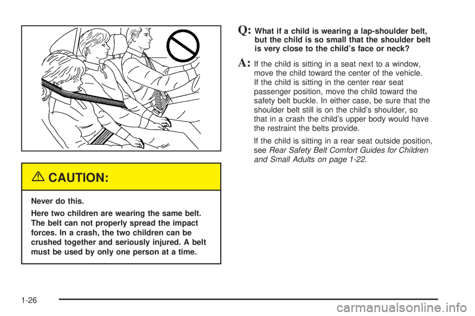 GMC ENVOY XUV 2005  Owners Manual {CAUTION:
Never do this.
Here two children are wearing the same belt.
The belt can not properly spread the impact
forces. In a crash, the two children can be
crushed together and seriously injured. A 