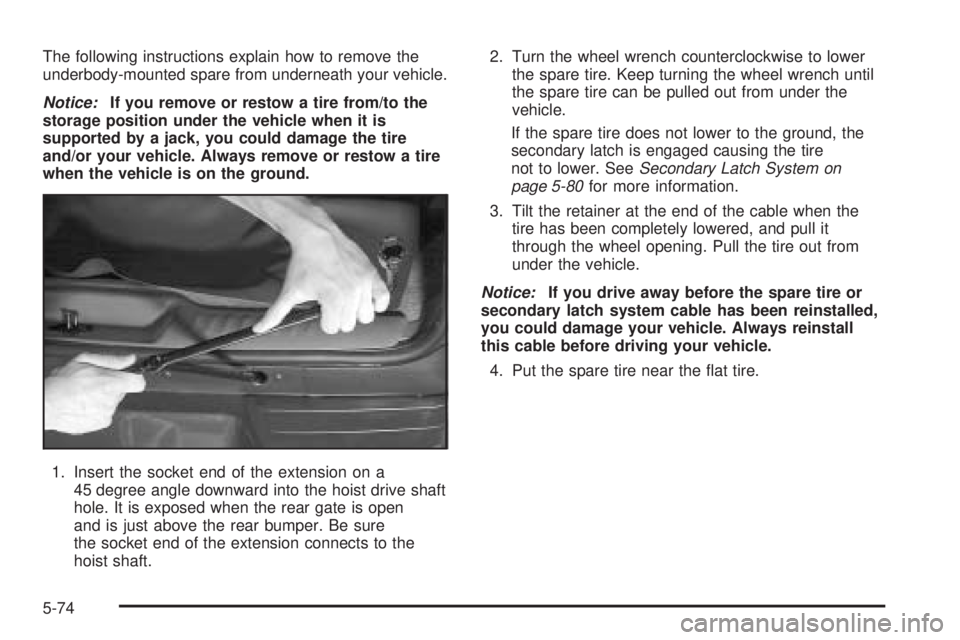GMC ENVOY XUV 2005 Owners Manual The following instructions explain how to remove the
underbody-mounted spare from underneath your vehicle.
Notice:If you remove or restow a tire from/to the
storage position under the vehicle when it GMC ENVOY XUV 2005 Owners Manual The following instructions explain how to remove the
underbody-mounted spare from underneath your vehicle.
Notice:If you remove or restow a tire from/to the
storage position under the vehicle when it