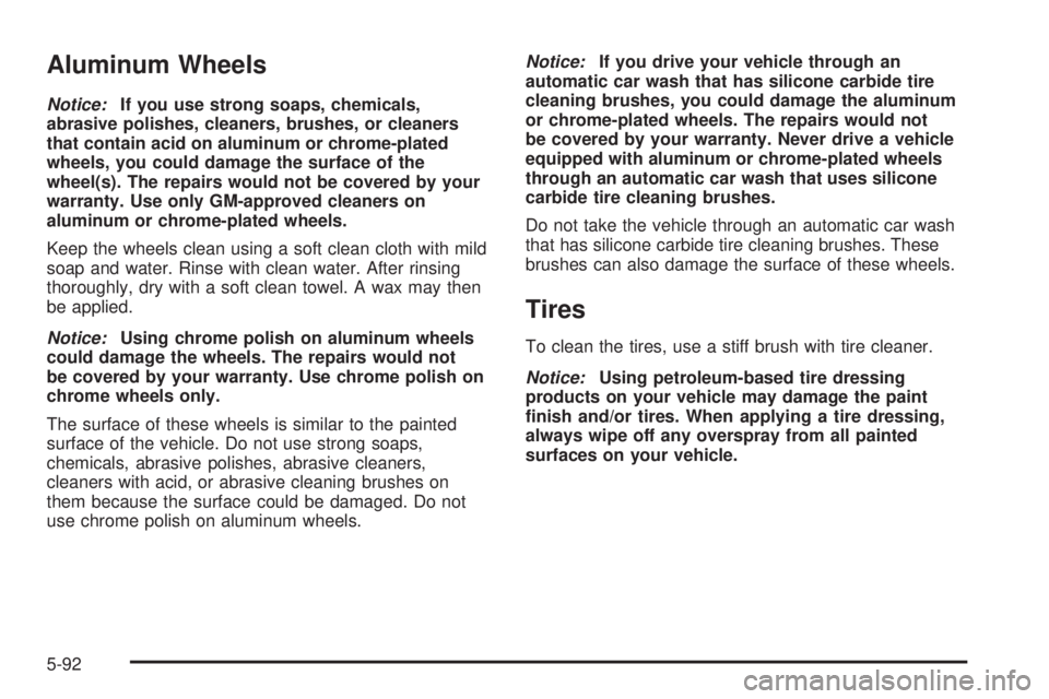 GMC ENVOY XUV 2005  Owners Manual Aluminum Wheels
Notice:If you use strong soaps, chemicals,
abrasive polishes, cleaners, brushes, or cleaners
that contain acid on aluminum or chrome-plated
wheels, you could damage the surface of the
