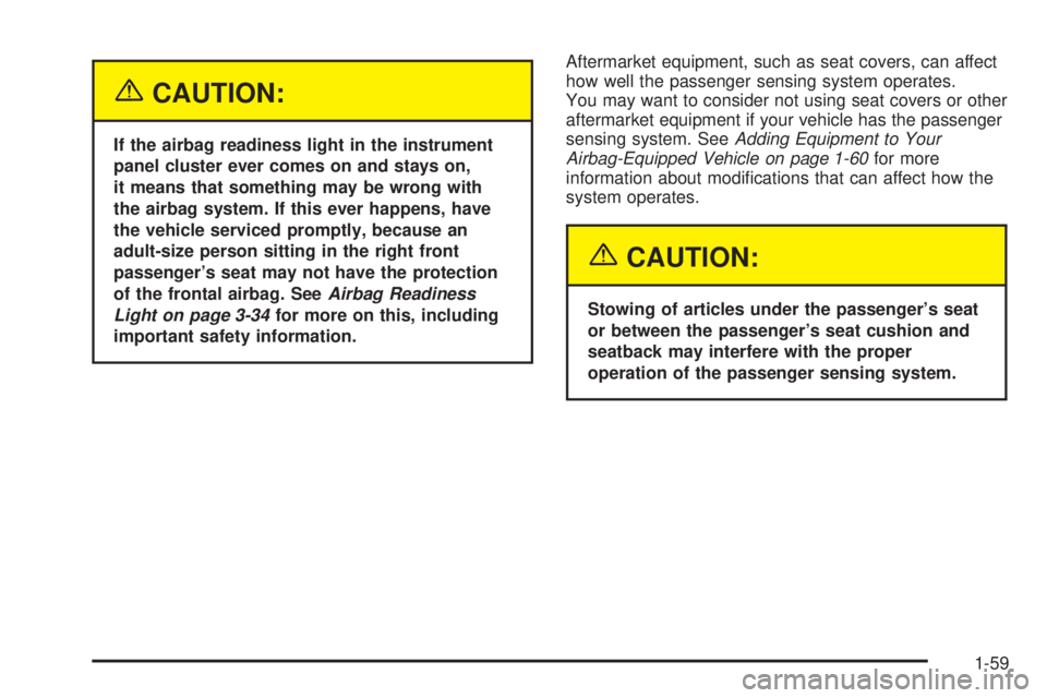GMC ENVOY XUV 2005  Owners Manual {CAUTION:
If the airbag readiness light in the instrument
panel cluster ever comes on and stays on,
it means that something may be wrong with
the airbag system. If this ever happens, have
the vehicle 