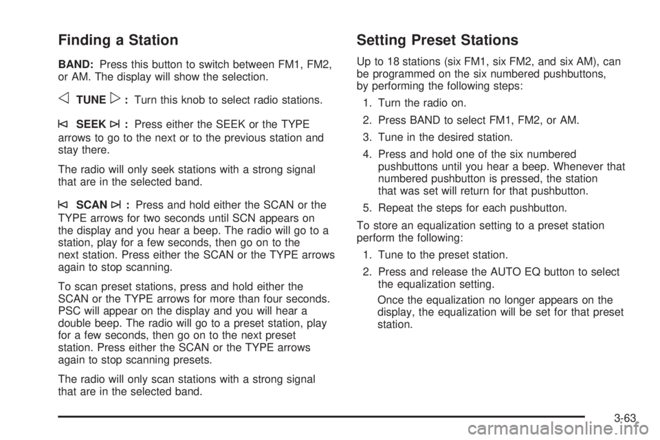 GMC SAVANA 2005  Owners Manual Finding a Station
BAND:Press this button to switch between FM1, FM2,
or AM. The display will show the selection.
oTUNEp:Turn this knob to select radio stations.
©SEEK¨:Press either the SEEK or the T