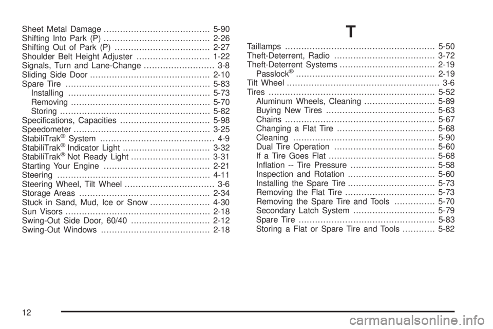GMC SAVANA 2005  Owners Manual Sheet Metal Damage.......................................5-90
Shifting Into Park (P).......................................2-26
Shifting Out of Park (P)...................................2-27
Shoulder