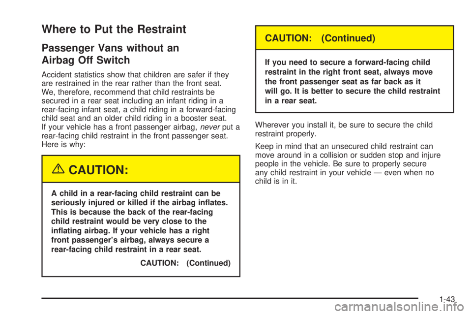 GMC SAVANA 2005  Owners Manual Where to Put the Restraint
Passenger Vans without an
Airbag Off Switch
Accident statistics show that children are safer if they
are restrained in the rear rather than the front seat.
We, therefore, re