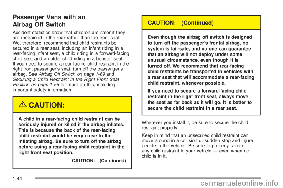 GMC SAVANA 2005  Owners Manual Passenger Vans with an
Airbag Off Switch
Accident statistics show that children are safer if they
are restrained in the rear rather than the front seat.
We, therefore, recommend that child restraints 