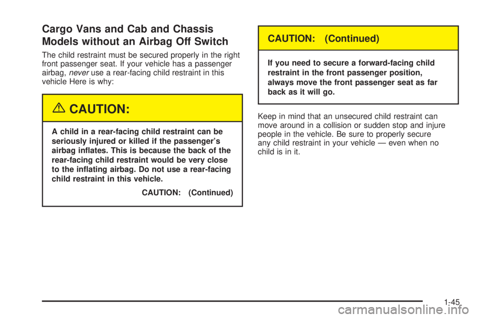GMC SAVANA 2005  Owners Manual Cargo Vans and Cab and Chassis
Models without an Airbag Off Switch
The child restraint must be secured properly in the right
front passenger seat. If your vehicle has a passenger
airbag,neveruse a rea